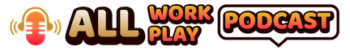 All Work All Play Podcast - Logo