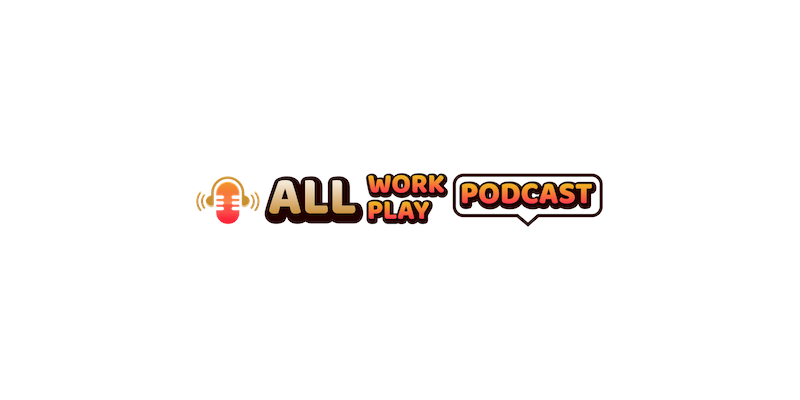 All Work All Play Podcast